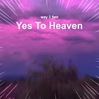 Way 2 Fast — Yes To Heaven (Sped Up) — обложка